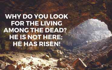 Luke 24:1-12 – Easter: He Has Risen