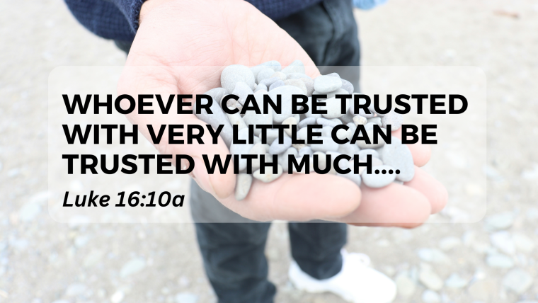 Luke 16:1-15  – Faithful In Little Things