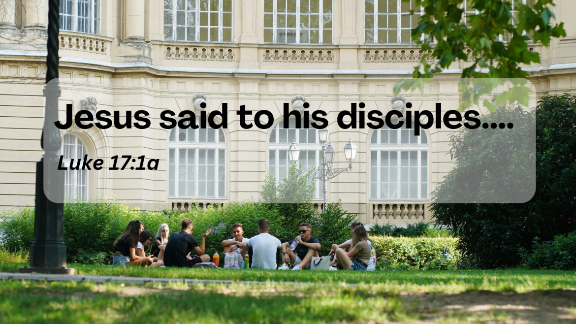 Luke 17:1-19  – A Disciple Is…