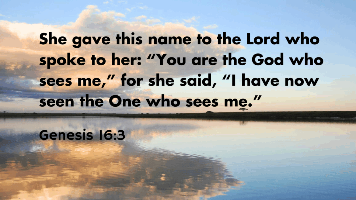 Genesis 16:1-15 – Abraham: God Who Sees